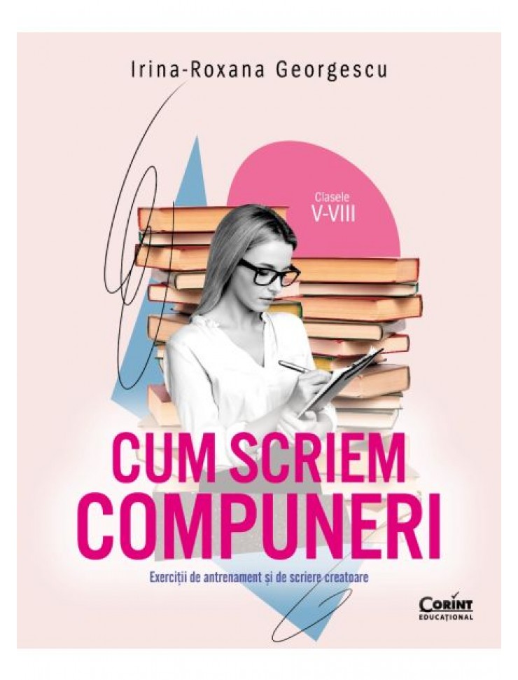 Cum scriem compuneri. Exerciții de antrenament și de scriere creatoare