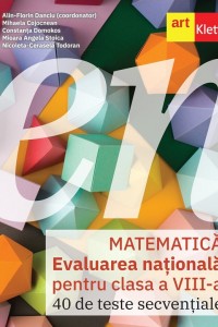 Evaluarea Națională 2026. Matematică - Clasa 8 - 40 de teste secvențiale