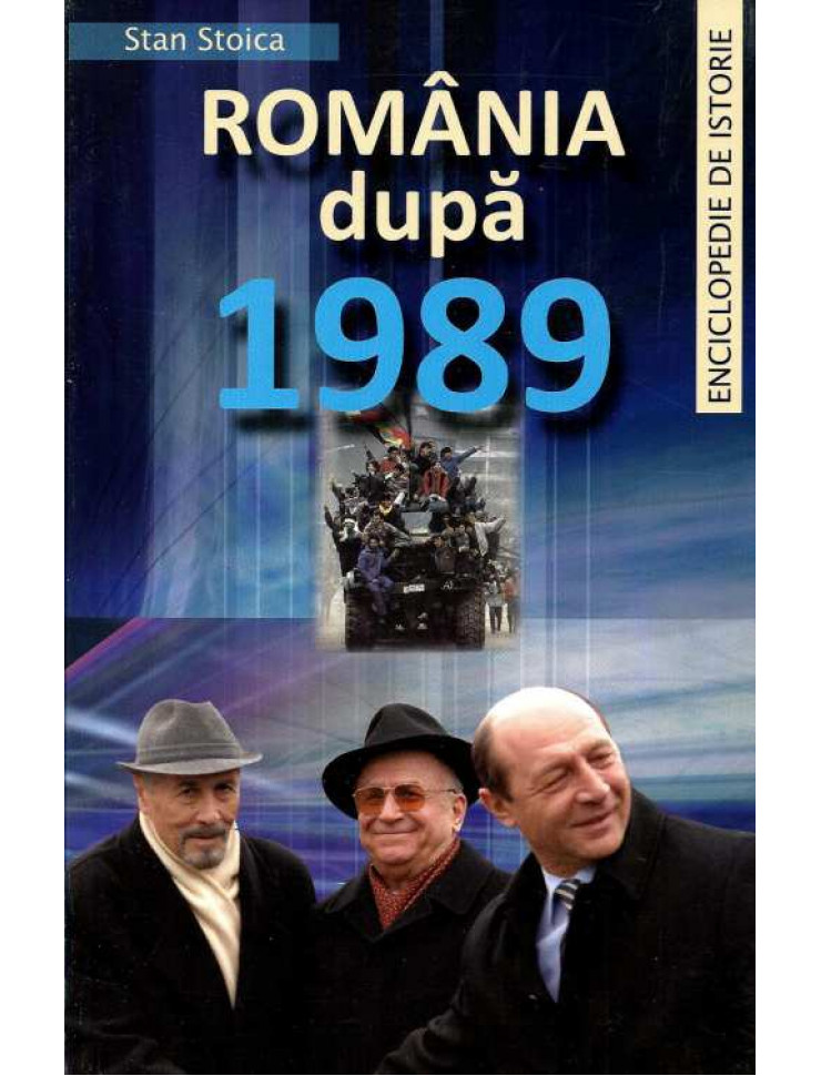 Romania dupa 1989. Enciclopedie de Istorie