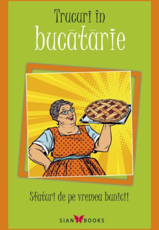 Sfaturi de pe vremea bunicii (Trucuri in bucatarie)