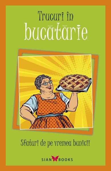 Sfaturi de pe vremea bunicii (Trucuri in bucatarie)