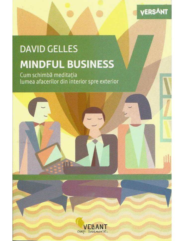 Mindful Business - Cum schimba MEDITATIA lumea afacerilor din interior spre exterior