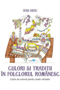 Culori si Traditii in Folclorul Romanesc Culori si Traditii in Folclorul Romanesc