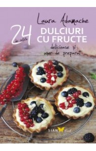 Dulciuri cu Fructe: 24 de Retete delicioase si usor de preparat