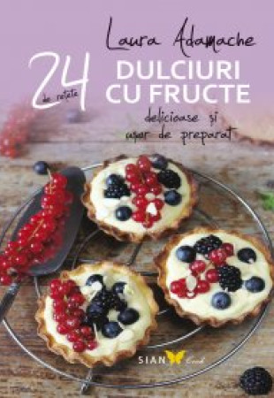 Dulciuri cu Fructe: 24 de Retete delicioase si usor de preparat