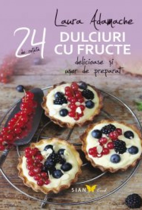 Dulciuri cu Fructe: 24 de Retete delicioase si usor de preparat
