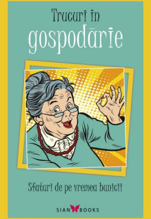 Sfaturi de pe vremea bunicii (Trucuri in gospodarie) Sfaturi de pe vremea bunicii (Trucuri in gospodarie)