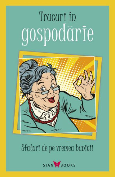 Sfaturi de pe vremea bunicii (Trucuri in gospodarie) Sfaturi de pe vremea bunicii (Trucuri in gospodarie)