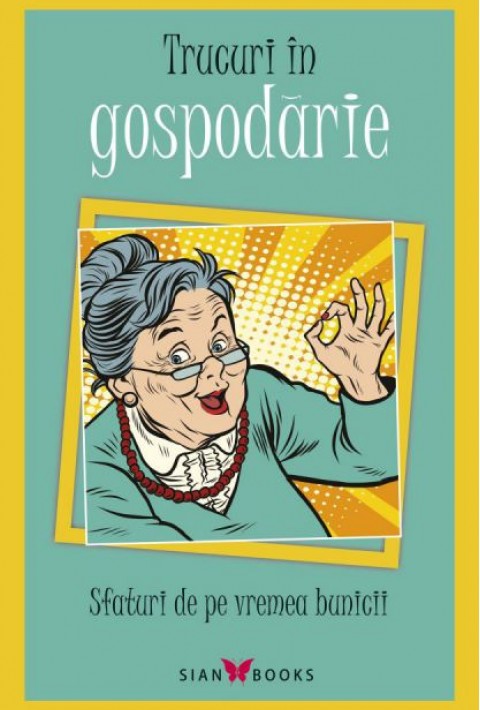 Sfaturi de pe vremea bunicii (Trucuri in gospodarie)