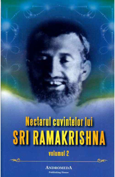 Nectarul cuvintelor lui SRI RAMAKRISHNA - volumul 2 Nectarul cuvintelor lui SRI RAMAKRISHNA - volumul 2