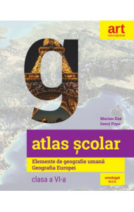 Atlas Geografic Scolar - Clasa a 6-a (Elemente de Geografie Umana. Geografia Europei)