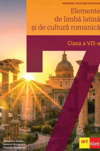 Elemente de Limba Latina si de Cultura Romanica. Manual Clasa a 7-a