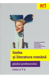 Limba si Literatura Romana - Ghidul profesorului pentru Clasa a V-a Limba si Literatura Romana - Ghidul profesorului pentru Clasa a V-a