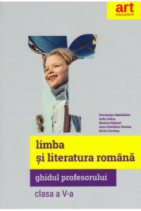 Limba si Literatura Romana - Ghidul profesorului pentru Clasa a V-a