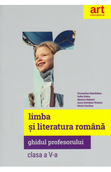 Limba si Literatura Romana - Ghidul profesorului pentru Clasa a V-a