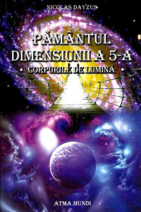 Pamantul Dimensiunii a 5-a. Corpurile de Lumina Pamantul Dimensiunii a 5-a. Corpurile de Lumina