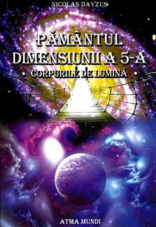 Pamantul Dimensiunii a 5-a. Corpurile de Lumina Pamantul Dimensiunii a 5-a. Corpurile de Lumina