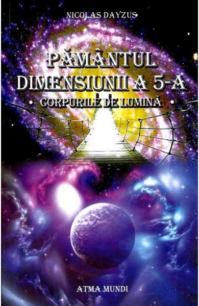Pamantul Dimensiunii a 5-a. Corpurile de Lumina Pamantul Dimensiunii a 5-a. Corpurile de Lumina
