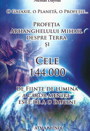Profetia Arh. Mihail despre Terra si Cele 144.000 de Fiinte de Lumina a caror menire este de a o implini Profetia Arh. Mihail despre Terra si Cele 144.000 de Fiinte de Lumina a caror menire este de a o implini