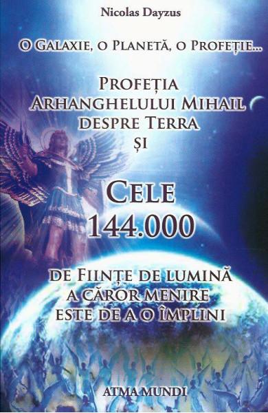 Profetia Arh. Mihail despre Terra si Cele 144.000 de Fiinte de Lumina a caror menire este de a o implini Profetia Arh. Mihail despre Terra si Cele 144.000 de Fiinte de Lumina a caror menire este de a o implini