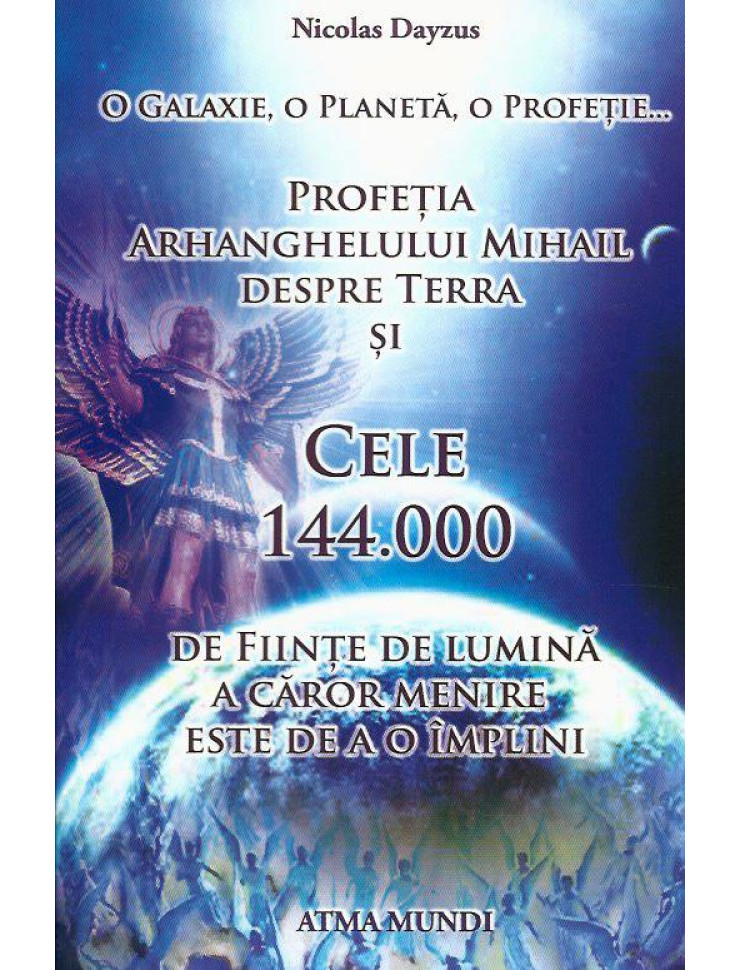 Profetia Arh. Mihail despre Terra si Cele 144.000 de Fiinte de Lumina a caror menire este de a o implini