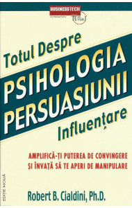Totul despre PSIHOLOGIA PERSUASIUNII - Influentare Totul despre PSIHOLOGIA PERSUASIUNII - Influentare