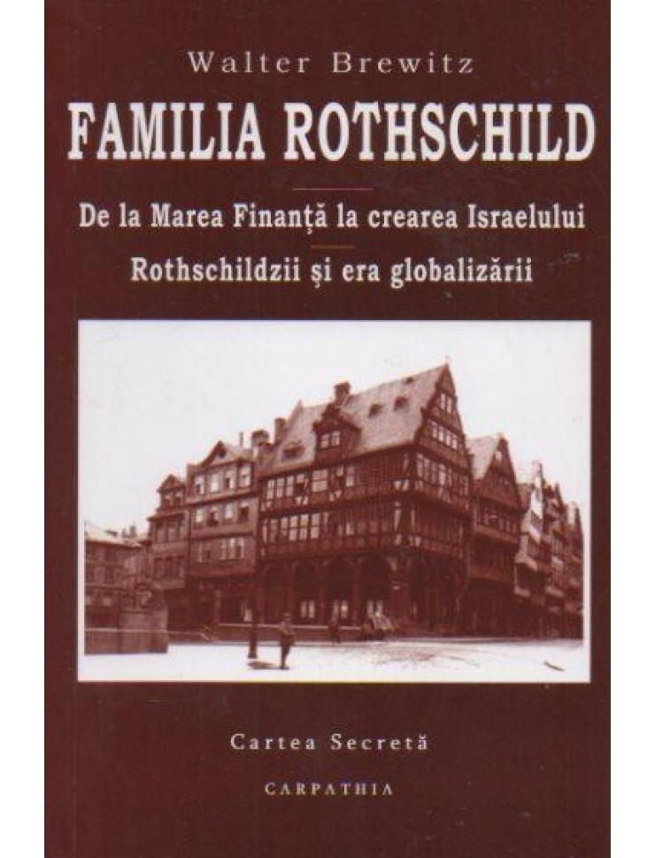 Familia Rothschild. De la Marea Finanta la crearea Israelului