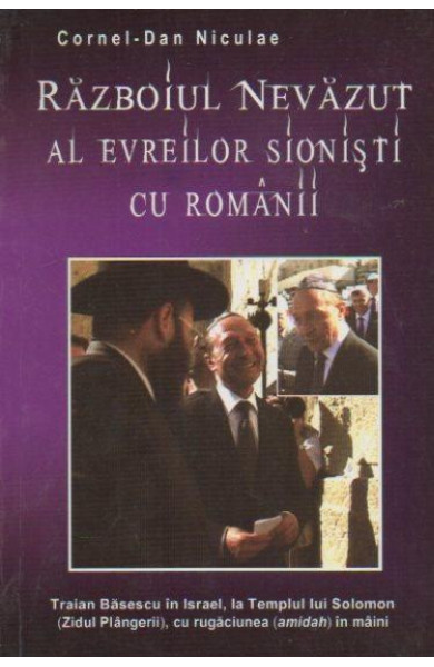 Razboiul Nevazut al evreilor sionisti cu romanii Razboiul Nevazut al evreilor sionisti cu romanii