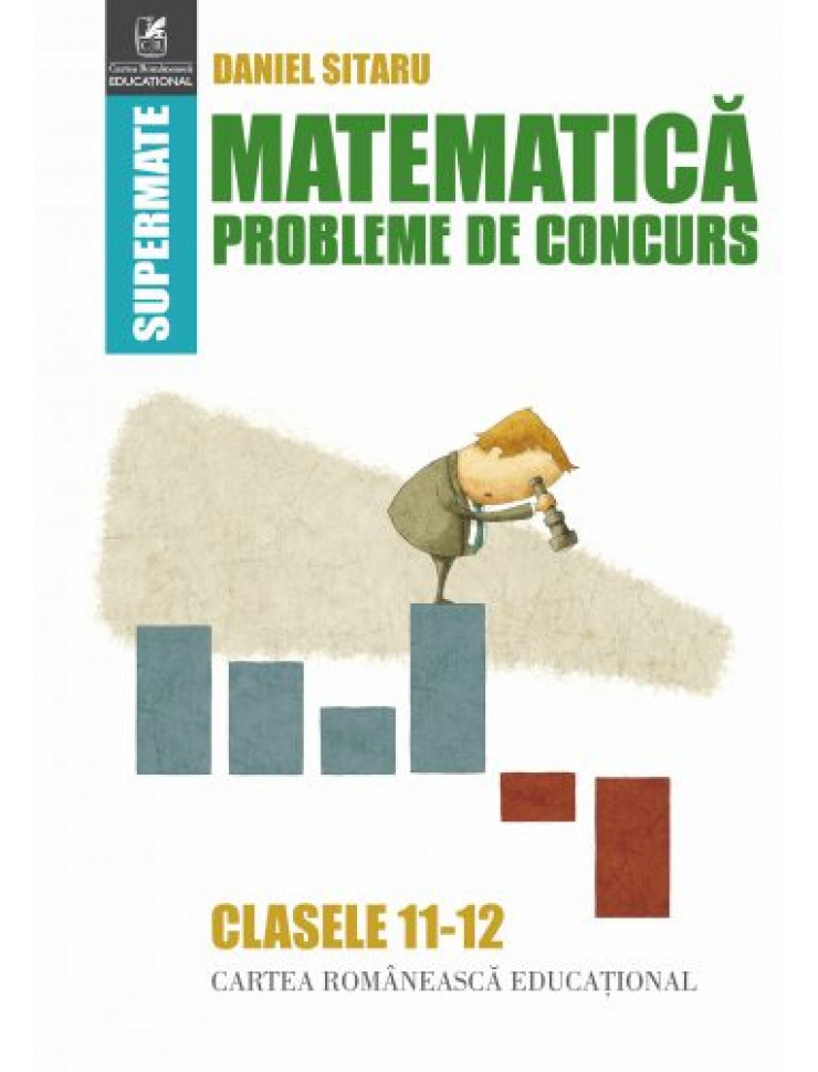 Matematica. Probleme de Concurs - Clasele 11-12