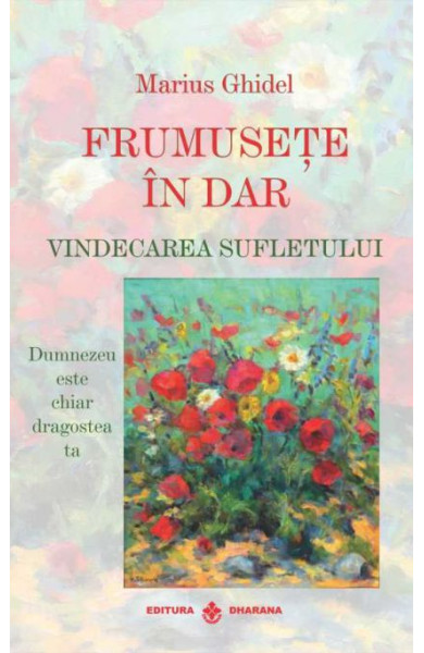 Frumusete in dar - Vindecarea sufletului Frumusete in dar - Vindecarea sufletului