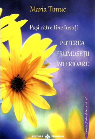 Pasi catre tine insuti. Puterea Frumusetii Interioare Pasi catre tine insuti. Puterea Frumusetii Interioare
