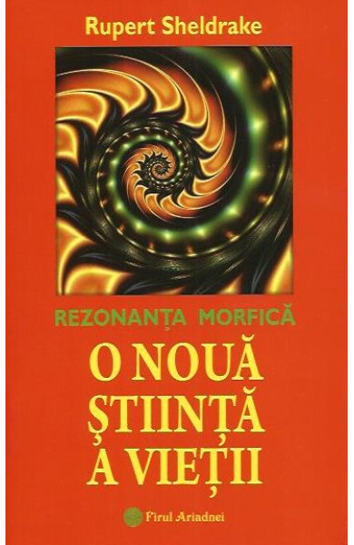 O Noua Stiinta a Vietii (Rezonanta Morfica) O Noua Stiinta a Vietii (Rezonanta Morfica)