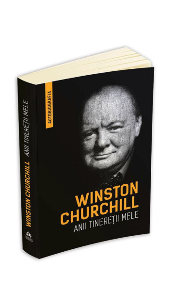 Anii tineretii mele. Autobiografia lui Winston Churchill Anii tineretii mele. Autobiografia lui Winston Churchill
