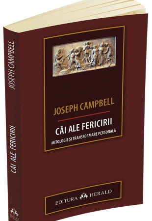 Cai ale fericirii: Mitologie si transformare personala