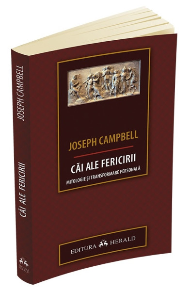 Cai ale fericirii: Mitologie si transformare personala Cai ale fericirii: Mitologie si transformare personala