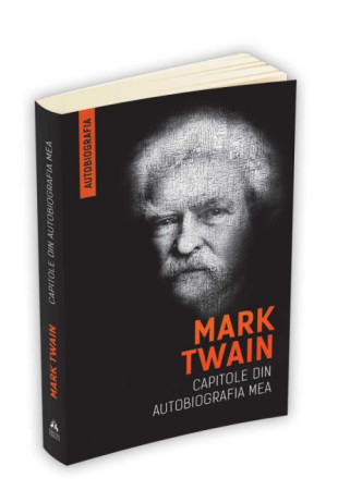 Mark Twain: Capitole din autobiografia mea Mark Twain: Capitole din autobiografia mea