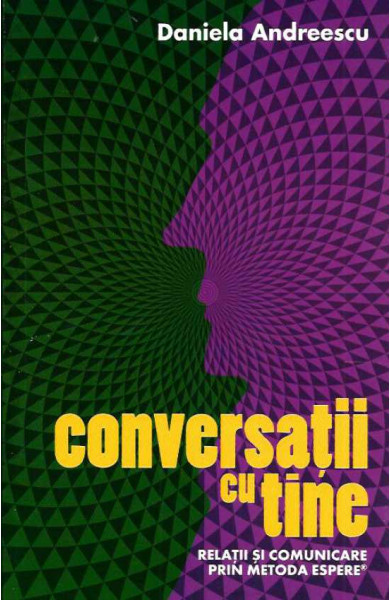 Conversatii cu tine. Relatii si comunicare prin Metoda ESPERE Conversatii cu tine. Relatii si comunicare prin Metoda ESPERE