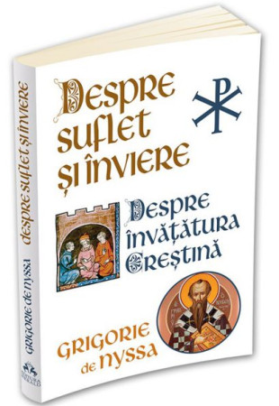 Despre Suflet si Inviere / Despre Invatatura Crestina Despre Suflet si Inviere / Despre Invatatura Crestina