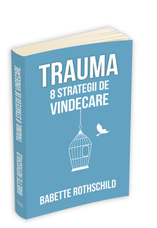 Trauma: 8 strategii de vindecare