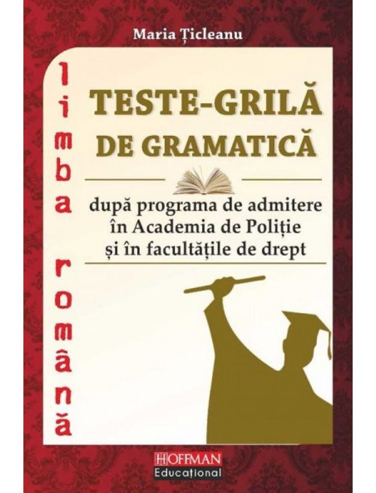 Teste Grila de Gramatica - Limba Romana (Admitere in Academia de Politie & Facultatile de Drept)