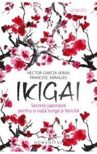 Ikigai: Secrete japoneze pentru o viata lunga si fericita