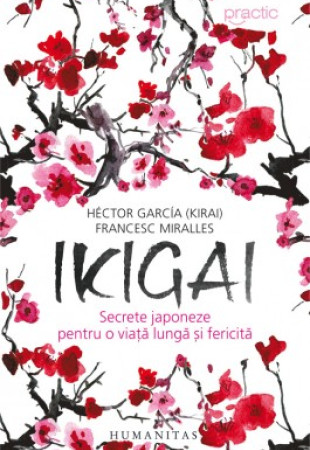 Ikigai: Secrete japoneze pentru o viata lunga si fericita Ikigai: Secrete japoneze pentru o viata lunga si fericita