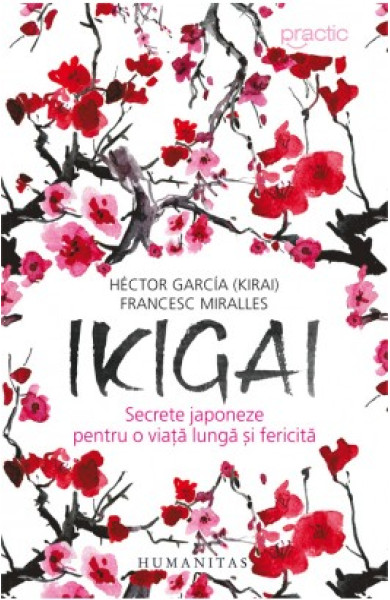 Ikigai: Secrete japoneze pentru o viata lunga si fericita Ikigai: Secrete japoneze pentru o viata lunga si fericita