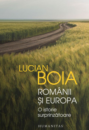 Romanii si Europa: O istorie surprinzatoare Romanii si Europa: O istorie surprinzatoare