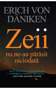 Zeii nu ne-au parasit niciodata