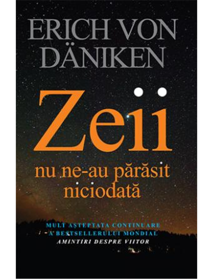 Zeii nu ne-au parasit niciodata