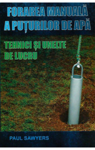Forarea manuala a puturilor de apa Forarea manuala a puturilor de apa