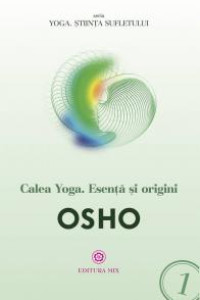 Calea Yoga: Esenta si origini Calea Yoga: Esenta si origini