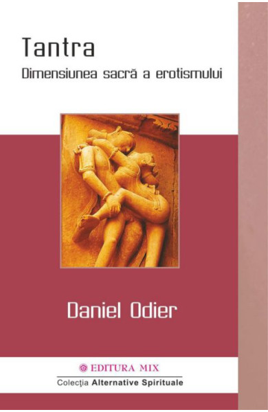Tantra - Dimensiunea Sacra a Erotismului Tantra - Dimensiunea Sacra a Erotismului