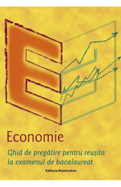 Economie: Ghid de pregatire Bacalaureat Economie: Ghid de pregatire Bacalaureat